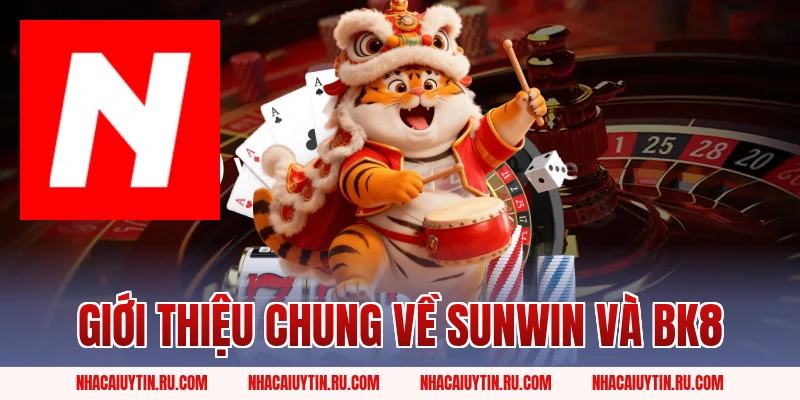 Giới Thiệu Chung Về Sunwin và BK8 